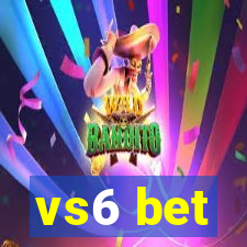 vs6 bet